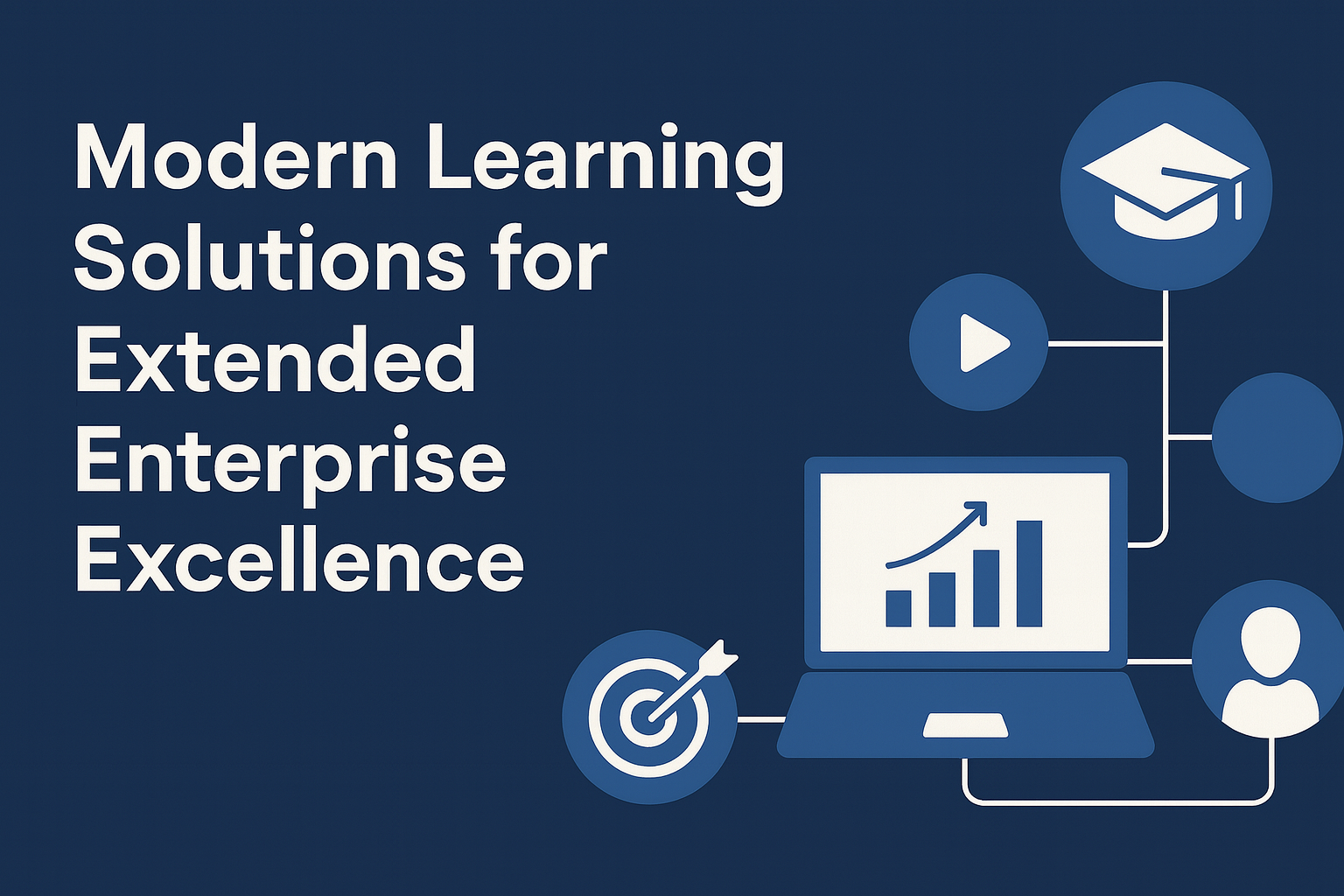 Modern Learning Solutions for Extended Enterprise Excellence