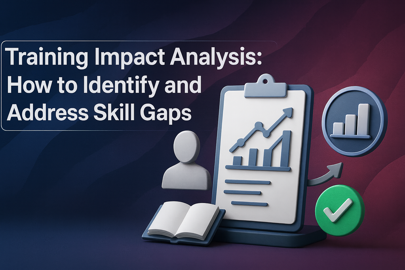 How to Identify and Close Skill Gaps with Training Impact Analysis (T.I.A.): A Framework for Extended Enterprise Success