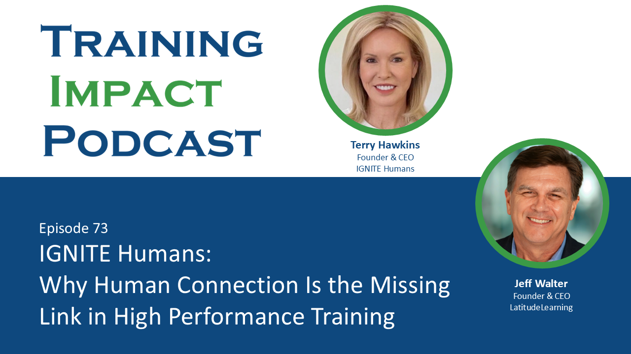 Jeff Walter interviews Terry Hawkins, Founder and CEO of IGNITE Humans, about building learning systems that create lasting behavioral change through empathy, self-awareness, coaching, and frontline performance.