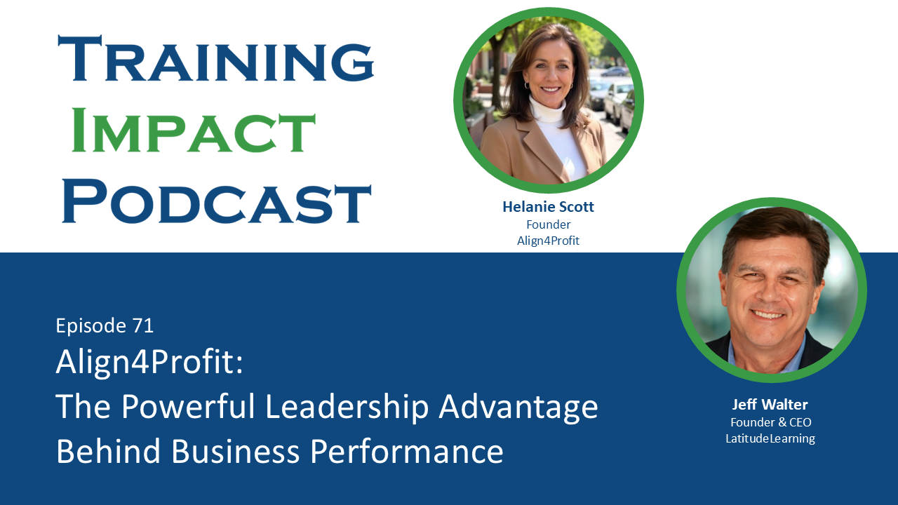 Jeff Walter interviews Helanie Scott, founder of Align4Profit, on the Training Impact Podcast about leadership development, power skills, organizational culture, and improving business performance through training.